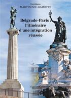 Couverture du livre « Belgrade-Paris : l'itinéraire d'une intégration réussie » de Gordana Martinovic-Damotte aux éditions Baudelaire