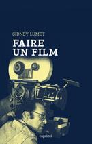 Couverture du livre « Faire un film » de Sidney Lumet aux éditions Capricci Editions