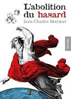 Couverture du livre « L abolition du hasard » de Maurat Jean-Charles aux éditions 7 Ecrit