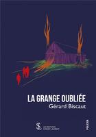 Couverture du livre « La grange oubliee » de Biscaut Gerard aux éditions Sydney Laurent