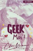 Couverture du livre « Geek moi ! » de Celine Musmeaux aux éditions Nymphalis