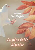 Couverture du livre « La plus belle histoire » de Noemet-Lanzorod Oko-Olingoba aux éditions Le Lys Bleu