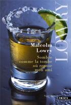 Couverture du livre « Sombre comme la tombe où repose mon ami » de Malcolm Lowry aux éditions Points