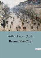 Couverture du livre « Beyond the City » de Arthur Conan Doyle aux éditions Culturea