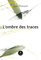 Couverture du livre « L'ombre des traces » de Loic Delavaud aux éditions Le Lys Bleu