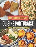 Couverture du livre « Mes 100 recettes de cuisine portugaise - a completer, cuisiner et savourer » de  aux éditions Gravier Jonathan