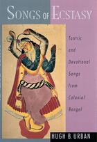 Couverture du livre « Songs of Ecstasy: Tantric and Devotional Songs from Colonial Bengal » de Urban Hugh B aux éditions Oxford University Press Usa