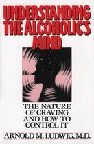 Couverture du livre « Understanding the Alcoholic's Mind: The Nature of Craving and How to C » de Ludwig Arnold M aux éditions Oxford University Press Usa