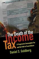 Couverture du livre « The Death of the Income Tax: A Progressive Consumption Tax and the Pat » de Goldberg Daniel S aux éditions Oxford University Press Usa