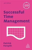 Couverture du livre « SUCCESSFUL TIME MANAGEMENT - 4TH EDITION » de Patrick Frosyth aux éditions Kogan Page