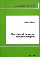 Couverture du livre « Des salons victoriens aux cabanes d'emigrants » de Foster Stephen J aux éditions Peter Lang