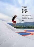 Couverture du livre « Time For Play: Why Architecture Should Take Happiness Seriously » de Azc aux éditions Actar