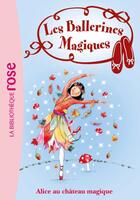 Couverture du livre « Les ballerines magiques Tome 15 ; Alice et le château magique » de Darcey Bussel aux éditions Hachette Jeunesse