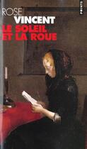 Couverture du livre « Soleil Et La Roue (Le) » de Vincent Rose aux éditions Points