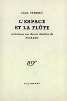 Couverture du livre « L'espace et la flute - variations sur douze dessins de picasso » de Jean Tardieu aux éditions Gallimard