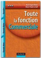 Couverture du livre « Toute la fonction commerciale ; savoirs, savoir-faire, savoir-être » de Marie-Agnes Blanc et Marie-Paule Le Gall aux éditions Dunod