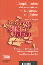 Couverture du livre « Implantation du ministere de la culture en region ; naissance et developpement des directions regionales des affaires » de Jean-Luc Bodiguel aux éditions Documentation Francaise