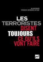 Couverture du livre « Les terroristes disent toujours ce qu'ils vont faire » de Alain Bauer et Francois-Bernard Huyghe aux éditions Puf