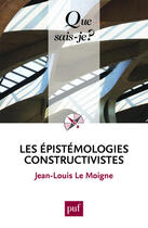 Couverture du livre « Les epistémologies constructivistes (4e édition) » de Jean-Louis Le Moigne aux éditions Que Sais-je ?