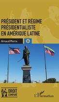 Couverture du livre « Président et régime présidentialiste en Amérique latine » de Arnaud Martin aux éditions Editions L'harmattan