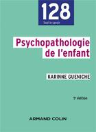 Couverture du livre « Psychopathologie de l'enfant (5e édition) » de Karinne Gueniche aux éditions Armand Colin