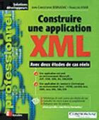 Couverture du livre « Construire Une Application Xml ; Avec Deux Etudes De Cas Reels » de Jean-FranÇois Knab et Jean-Christophe Bernadac aux éditions Eyrolles