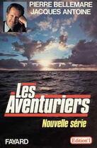 Couverture du livre « Les Aventuriers : Nouvelle série » de Pierre Bellemare et Jacques Antoine aux éditions Fayard