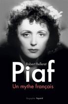 Couverture du livre « Piaf, un mythe français » de Robert Belleret aux éditions Fayard