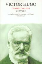 Couverture du livre « Histoire ; Napoléon-le-petit ; histoire d'un crime ; choses vues » de Victor Hugo aux éditions Bouquins