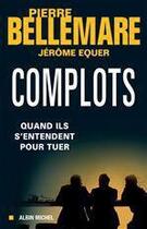 Couverture du livre « Complots ; quand ils s'entendent pour tuer (édition 2016) » de Pierre Bellemare aux éditions Albin Michel