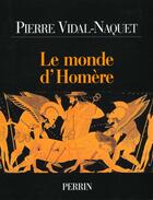 Couverture du livre « Le monde d'homere » de Pierre Vidal-Naquet aux éditions Perrin