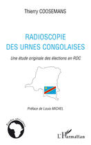 Couverture du livre « Radioscopie des urnes congolaises ; une étude originale des élections en RDC » de Thierry Coosemans aux éditions L'harmattan