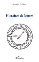 Couverture du livre « Histoires de lettres » de Jacqueline De Clercq aux éditions L'harmattan