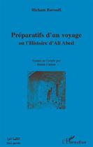 Couverture du livre « Préparatifs d'un voyage ou l'histoire d'Ali Abed » de Hicham Baroudi aux éditions L'harmattan