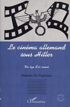 Couverture du livre « Le cinema allemand sous hitler - un age d'or ruine » de De Voghelaer N. aux éditions Editions L'harmattan