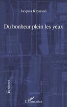 Couverture du livre « Du bonheur plein les yeux » de Jacques Raynaud aux éditions Editions L'harmattan