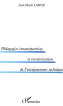 Couverture du livre « PEDAGOGIES ÉMANCIPATRICES ET REVALORISATION DE L'ENSEIGNEMENT TECHNIQUE » de Jean-Marie Lange aux éditions Editions L'harmattan