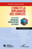 Couverture du livre « L'onu et la diplomatie des conflits ; le cas de la république démocratique du Congo » de Wutibaa Kumaba Mbuta aux éditions Editions L'harmattan