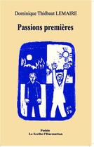 Couverture du livre « Passions premières » de Dominique Thiebaut Lemaire aux éditions L'harmattan