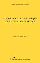 Couverture du livre « La création romanesque chez Williams Sassine » de Philip Amangoua Atcha aux éditions Editions L'harmattan