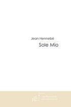 Couverture du livre « Sole mio » de Hennebe-J aux éditions Editions Le Manuscrit