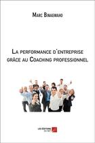 Couverture du livre « La performance d'entreprise grâce au coaching professionnel » de Marc Binagwaho aux éditions Editions Du Net