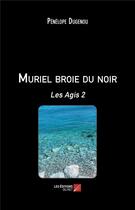 Couverture du livre « Muriel broie du noir ; les Agis 2 » de Penelope Dugenou aux éditions Editions Du Net
