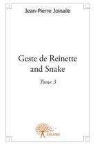 Couverture du livre « Geste de reinette and snake t.3 » de Jean-Pierre Joinaile aux éditions Edilivre