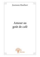 Couverture du livre « Amour au goût de café » de Joumana Maallawi aux éditions Editions Edilivre