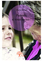 Couverture du livre « Parents, si vous saviez ! » de Marie Rival aux éditions Editions Edilivre