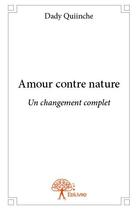 Couverture du livre « Amour contre nature ; un changement complet » de Dady Quiinche aux éditions Edilivre