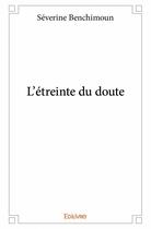 Couverture du livre « L'étreinte du doute » de Severine Benchimoun aux éditions Edilivre