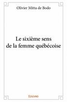 Couverture du livre « Le sixième sens de la femme québécoise » de Olivier Mitta De Bodo aux éditions Edilivre