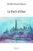 Couverture du livre « Le Pari's d'Otar » de Mireille Huyard-Nguyen aux éditions Edilivre